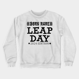 born rare leap day Crewneck Sweatshirt